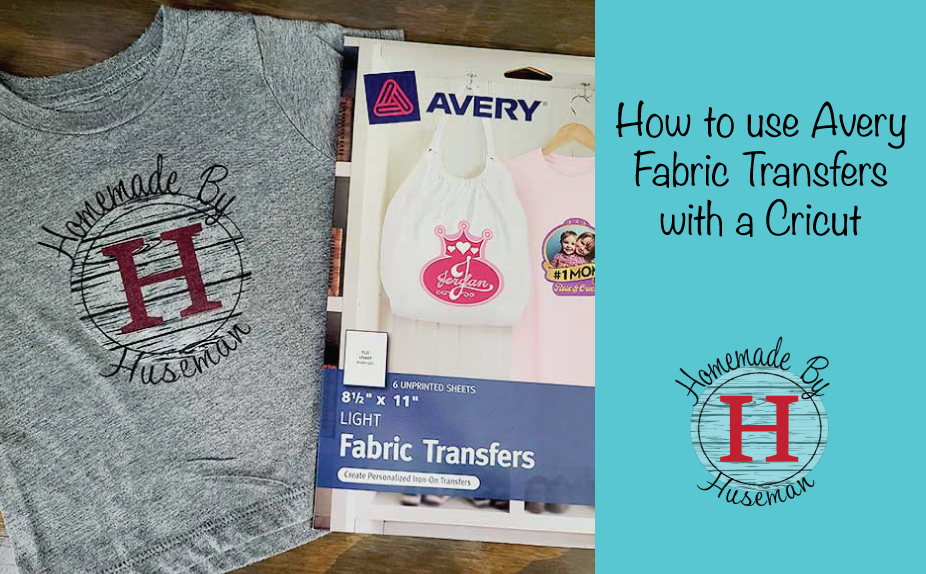How to use Avery Fabric Transfers with a Cricut - Homemade by Huseman